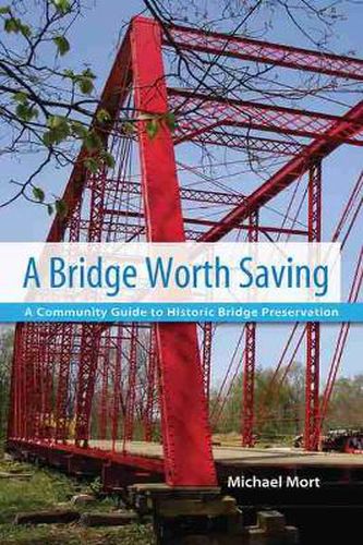 Cover image for A Bridge Worth Saving: A Community Guide to Historic Bridge Preservation