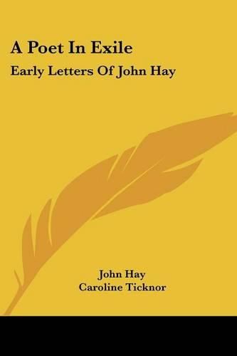 Cover image for A Poet in Exile: Early Letters of John Hay