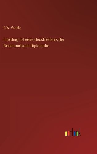 Cover image for Inleiding tot eene Geschiedenis der Nederlandsche Diplomatie
