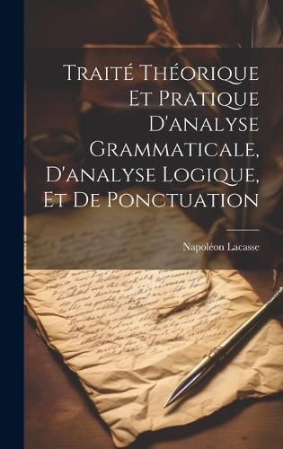 Cover image for Traite theorique et pratique d'analyse grammaticale, d'analyse logique, et de ponctuation