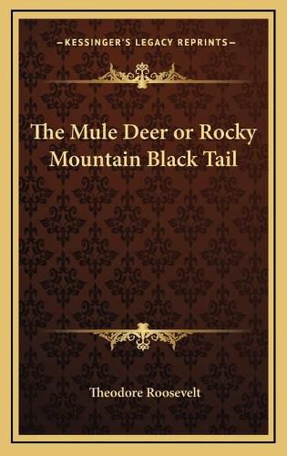 Cover image for The Mule Deer or Rocky Mountain Black Tail