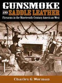 Cover image for Gunsmoke and Saddle Leather: Firearms in the Nineteenth Century American West