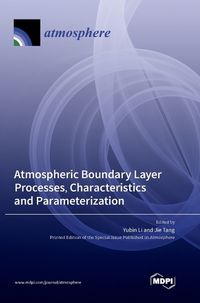 Cover image for Atmospheric Boundary Layer Processes, Characteristics and Parameterization