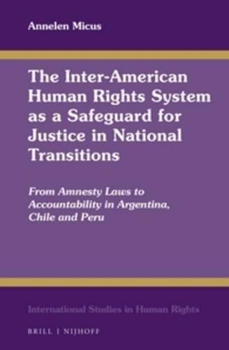 Cover image for The Inter-American Human Rights System as a Safeguard for Justice in National Transitions: From Amnesty Laws to Accountability in Argentina, Chile and Peru