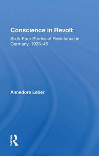 Cover image for Conscience In Revolt: Sixty-four Stories Of Resistance In Germany, 1933-45