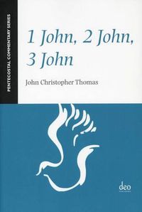 Cover image for 1 John, 2 John, 3 John: A Pentecostal Commentary