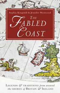 Cover image for The Fabled Coast: Legends & traditions from around the shores of Britain & Ireland