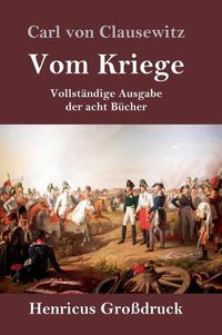 Cover image for Vom Kriege (Grossdruck): Vollstandige Ausgabe der acht Bucher
