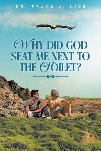 Cover image for Why Did God Seat Me Next to the Toilet?