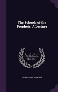 Cover image for The Schools of the Prophets. a Lecture