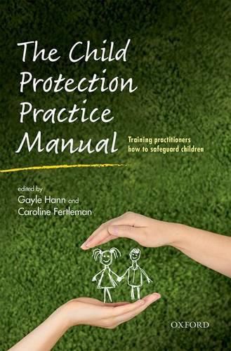 Cover image for The Child Protection Practice Manual: Training practitioners how to safeguard children