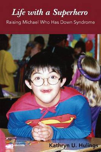 Cover image for Life with a Superhero: Raising Michael Who Has Down Syndrome