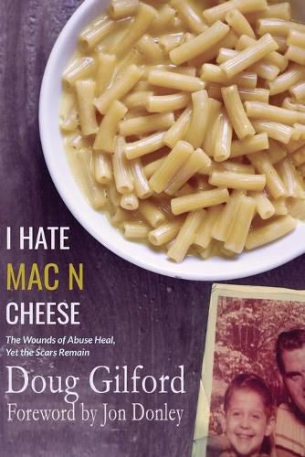 Cover image for I Hate Mac n Cheese!: Wounds of Abuse Heal, Yet the Scars Remain