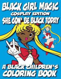 Cover image for Black Girl Magic - Cosplay Edition - A Black Children's Coloring Book