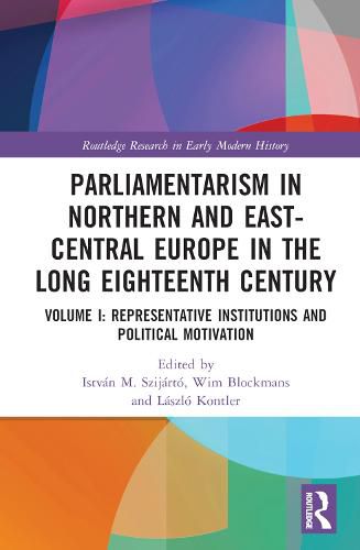 Parliamentarism in Northern and East-Central Europe in the Long Eighteenth Century: Volume I: Representative Institutions and Political Motivation