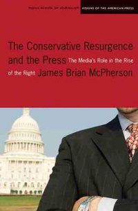 Cover image for The Conservative Resurgence and the Press: The Media's Role in the Rise of the Right