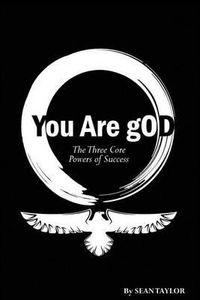Cover image for You Are gOD: The 3 Core Powers of Success