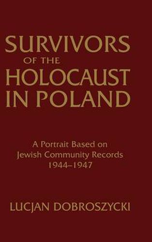 Cover image for Survivors of the Holocaust in Poland: A Portrait Based on Jewish Community Records, 1944-47: A Portrait Based on Jewish Community Records, 1944-47