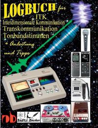 Cover image for Logbuch fur Tonbandstimmen - ITK Interdimensionale Kommunikation - Transkommunikation: Inkl. Anleitung und Tipps