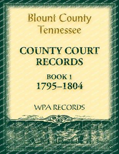 Blount County, Tennessee County Court Records, Book 1, 1795-1804