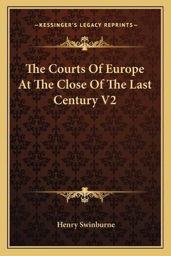 Cover image for The Courts of Europe at the Close of the Last Century V2