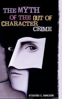 Cover image for The Myth of the Out of Character Crime