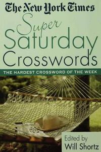 Cover image for The New York Times Super Saturday Crosswords: The Hardest Crossword of the Week