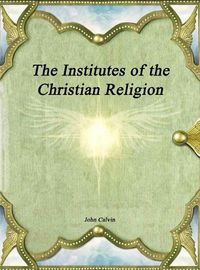 Cover image for The Institutes of the Christian Religion