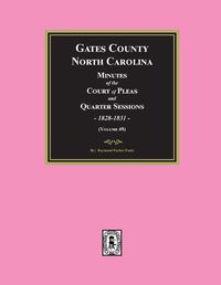 Cover image for Gates County, North Carolina Minutes of the Court of Pleas and Quarter Sessions, 1828-1831. (Volume #8)