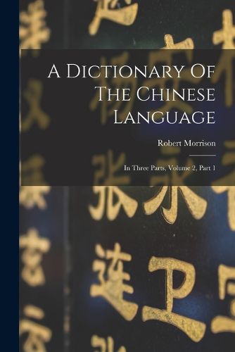 Cover image for A Dictionary Of The Chinese Language