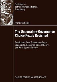 Cover image for The Uncertainty-Governance Choice Puzzle Revisited: Predictions from Transaction Costs Economics, Resource-based Theory, and Real Options Theory