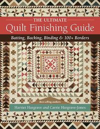 Cover image for The Ultimate Quilt Finishing Guide: Batting, Backing, Binding & 100+ Borders