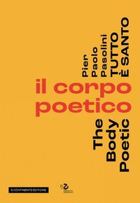 Cover image for Pier Paolo Pasolini Everything Is Holy: Il corpo poetico