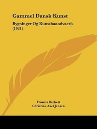 Cover image for Gammel Dansk Kunst: Bygninger Og Kunsthaandvaerk (1921)