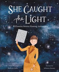 Cover image for She Caught the Light: Williamina Stevens Fleming: Astronomer