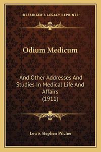 Cover image for Odium Medicum: And Other Addresses and Studies in Medical Life and Affairs (1911)