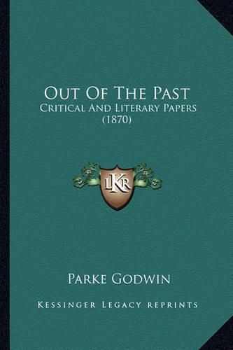 Cover image for Out of the Past Out of the Past: Critical and Literary Papers (1870) Critical and Literary Papers (1870)