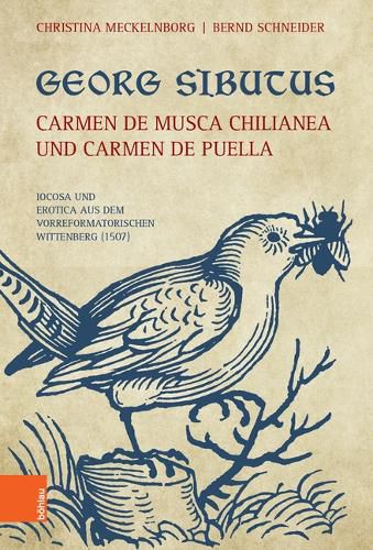 Cover image for Georg Sibutus: Carmen de musca Chilianea und Carmen de puella: Iocosa und Erotica aus dem vorreformatorischen Wittenberg (1507)