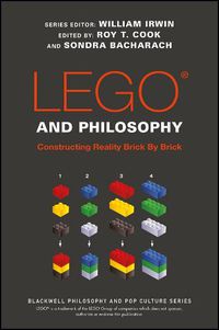 Cover image for LEGO and Philosophy: Constructing Reality Brick By Brick