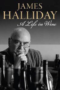 Cover image for James Halliday: A Life in Wine
