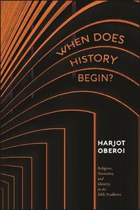 Cover image for When Does History Begin?: Religion, Narrative, and Identity in the Sikh Tradition