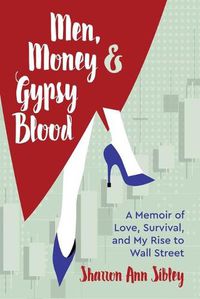 Cover image for Men, Money & Gypsy Blood: A Memoir of Love, Survival, and My Rise to Wall Street