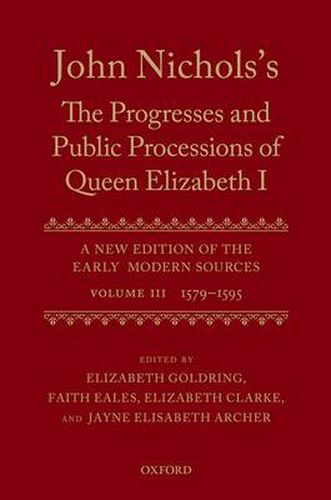 Cover image for John Nichols's The Progresses and Public Processions of Queen Elizabeth: Volume III: 1579 to 1595