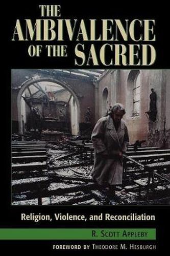 The Ambivalence of the Sacred: Religion, Violence, and Reconciliation