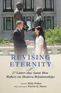 Cover image for Revising Eternity: 27 Latter-day Saint Men Reflect on Modern Relationships