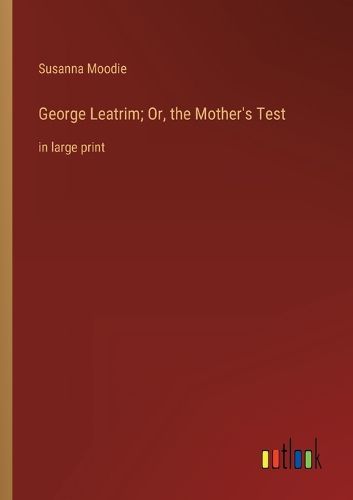 Cover image for George Leatrim; Or, the Mother's Test