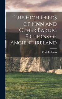 Cover image for The High Deeds of Finn and Other Bardic Fictions of Ancient Ireland