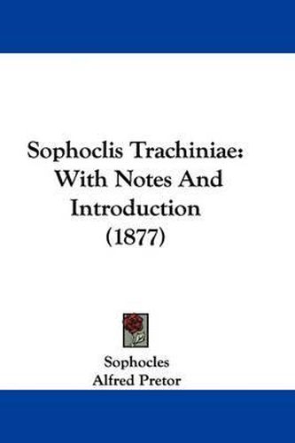 Cover image for Sophoclis Trachiniae: With Notes and Introduction (1877)