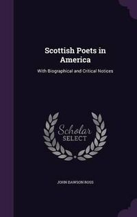 Cover image for Scottish Poets in America: With Biographical and Critical Notices