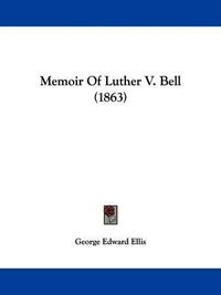 Cover image for Memoir Of Luther V. Bell (1863)